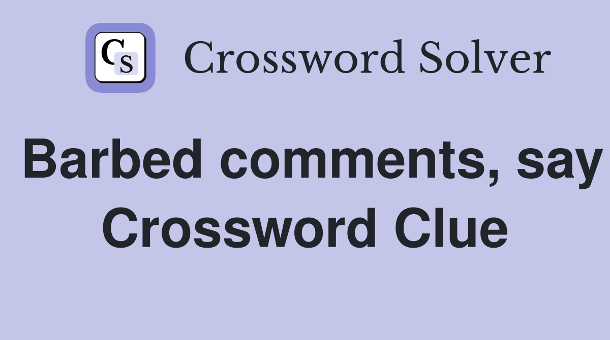 Barbed comments, say Crossword Clue