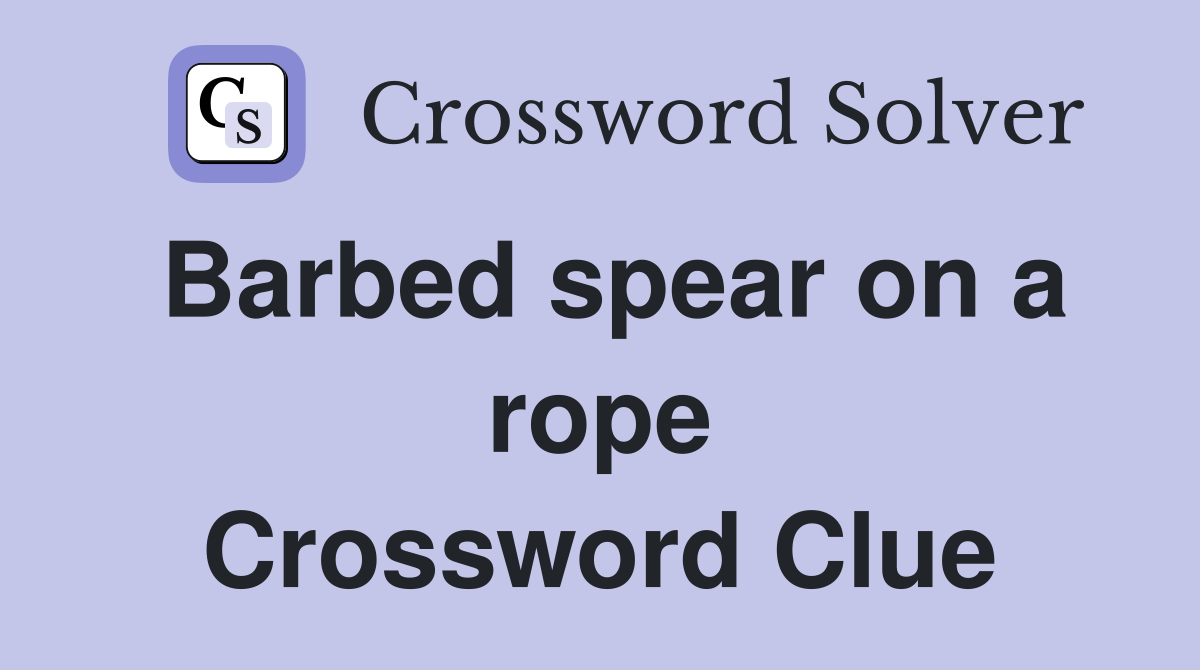 Barbed spear on a rope Crossword Clue