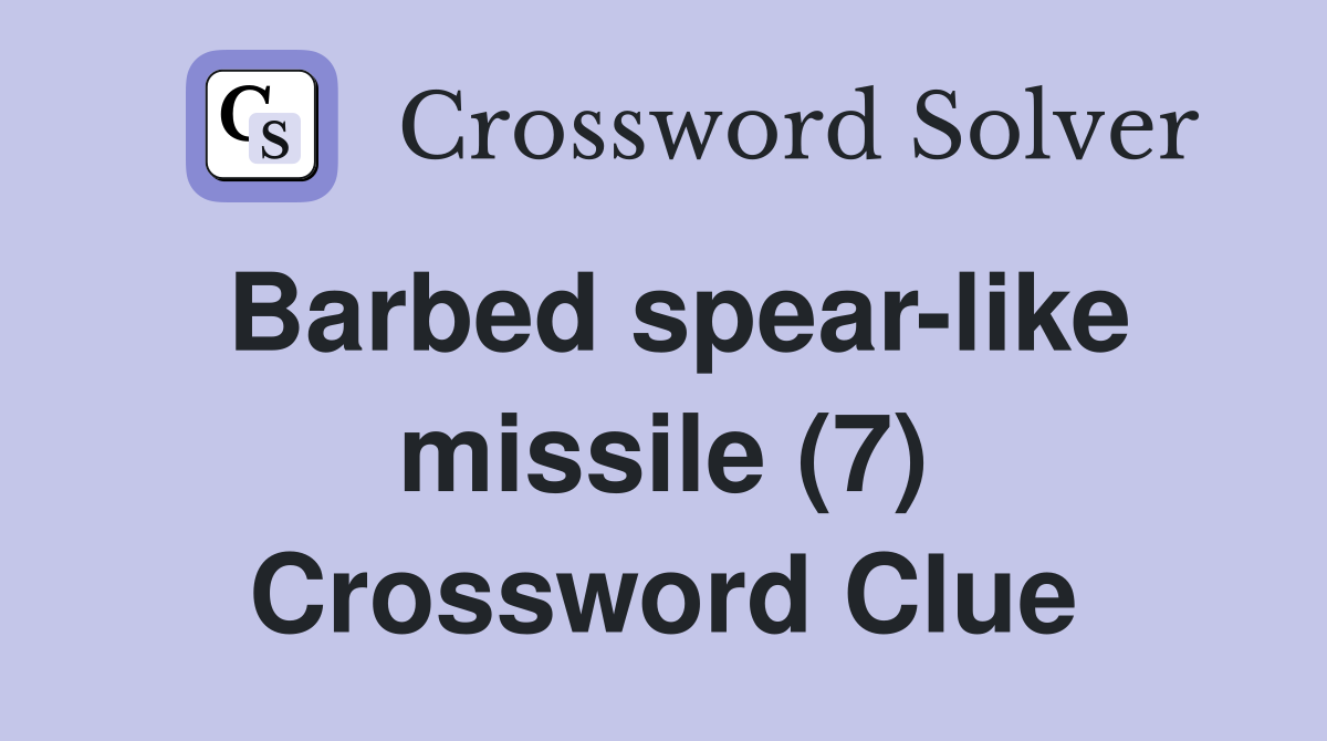Barbed spear-like missile (7) Crossword Clue