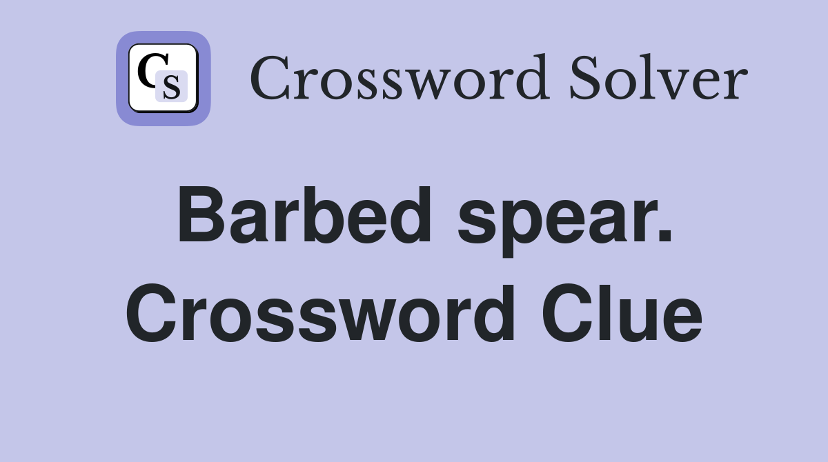 Barbed spear. Crossword Clue