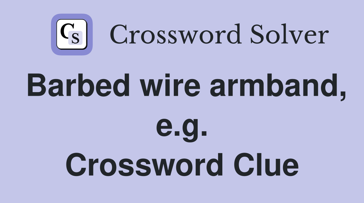 Barbed wire armband, e.g. Crossword Clue