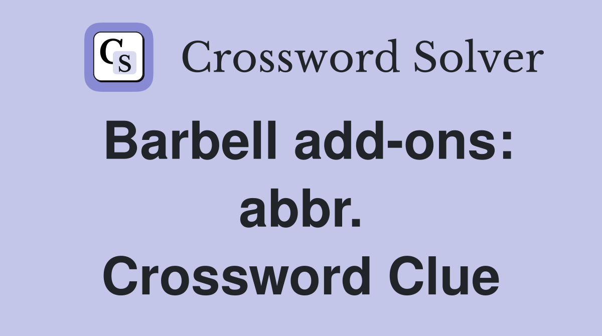Barbell add-ons: abbr. Crossword Clue