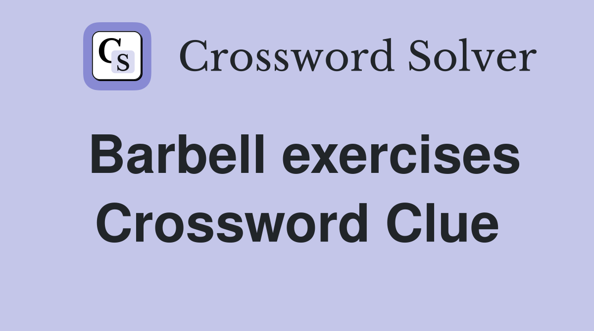 Barbell exercises Crossword Clue