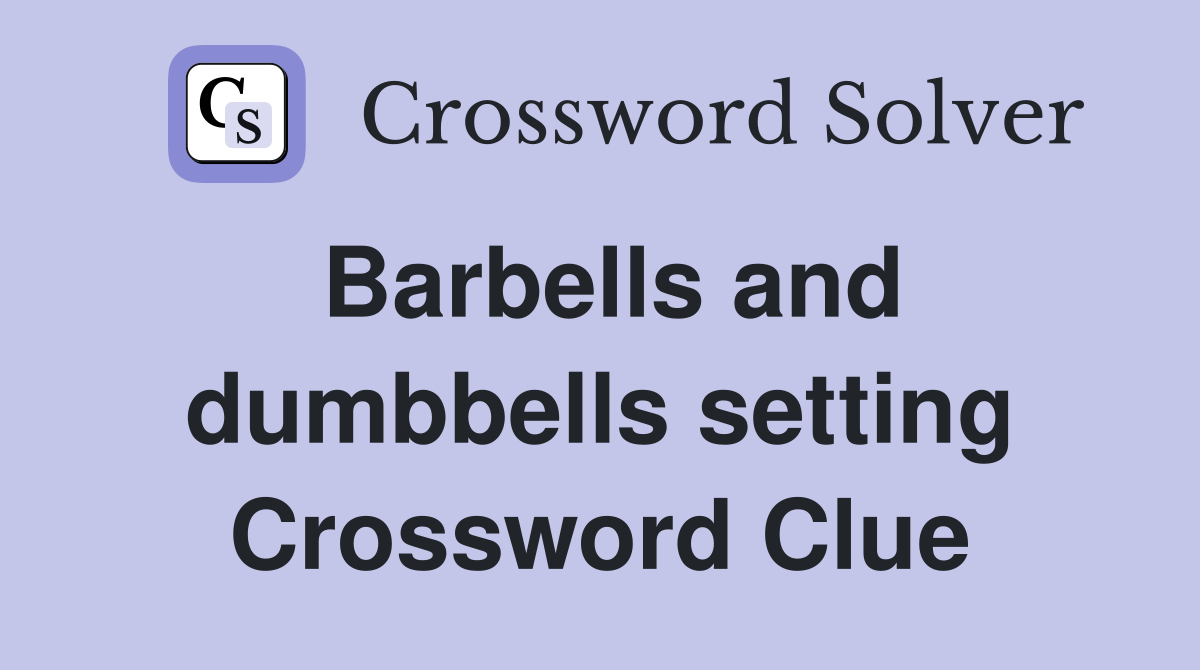Barbells and dumbbells setting Crossword Clue