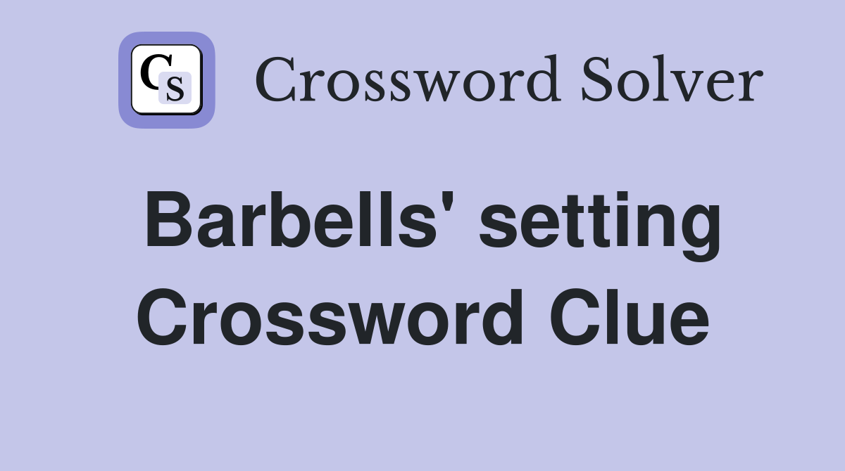Barbells' setting Crossword Clue