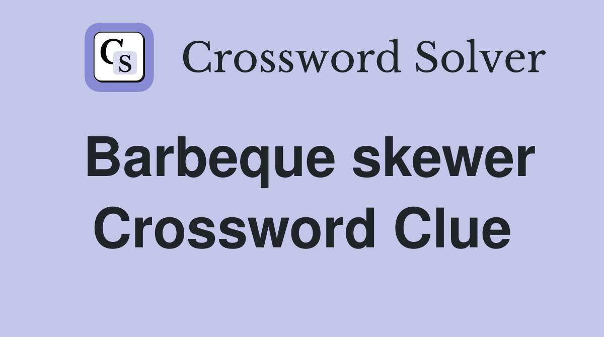 Barbeque skewer Crossword Clue