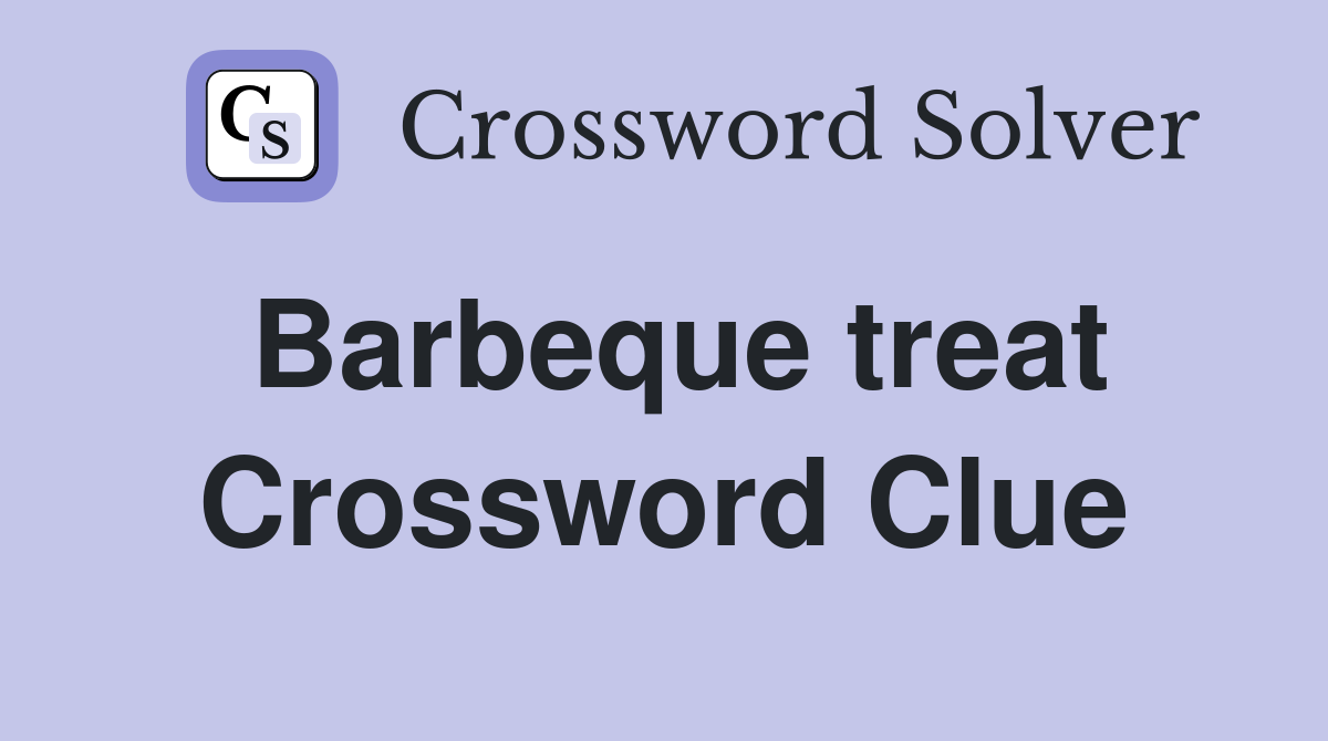 Barbeque treat Crossword Clue