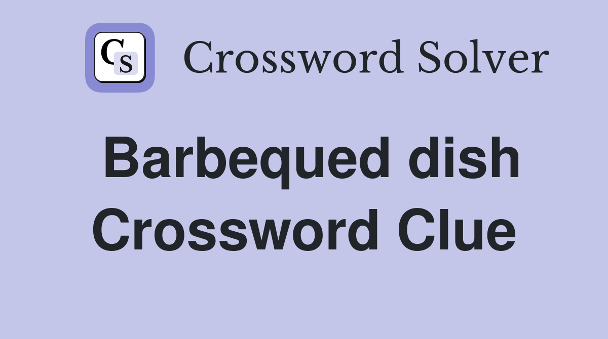 Barbequed dish Crossword Clue