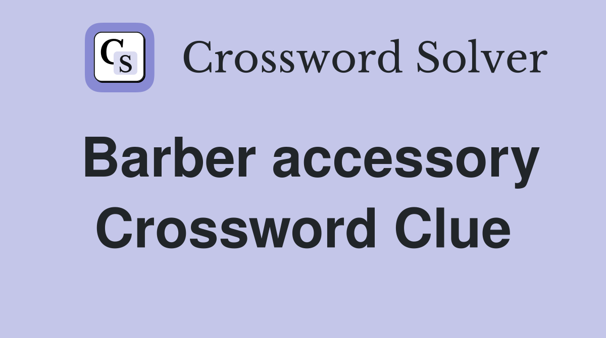 Barber accessory Crossword Clue