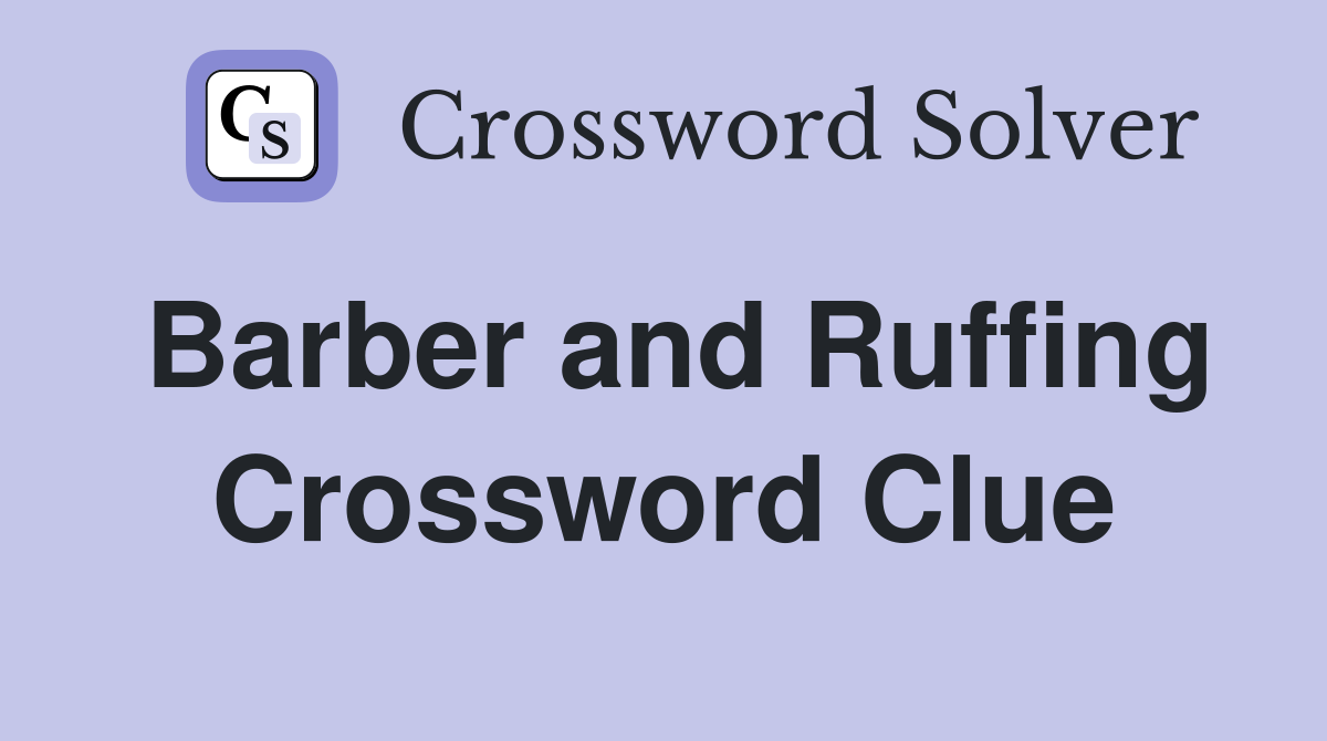 Barber and Ruffing Crossword Clue
