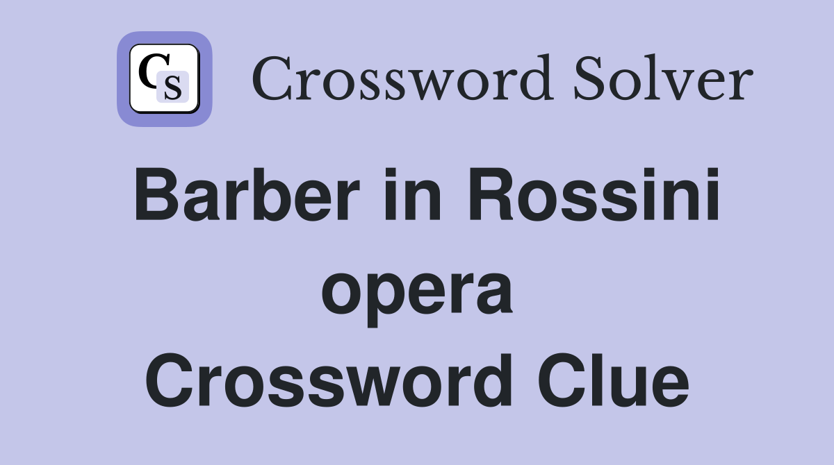 Barber in Rossini opera Crossword Clue