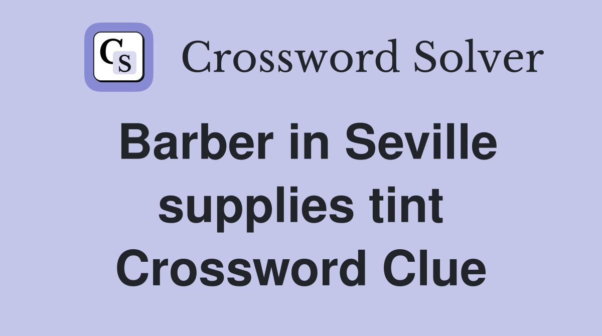 Barber in Seville supplies tint Crossword Clue