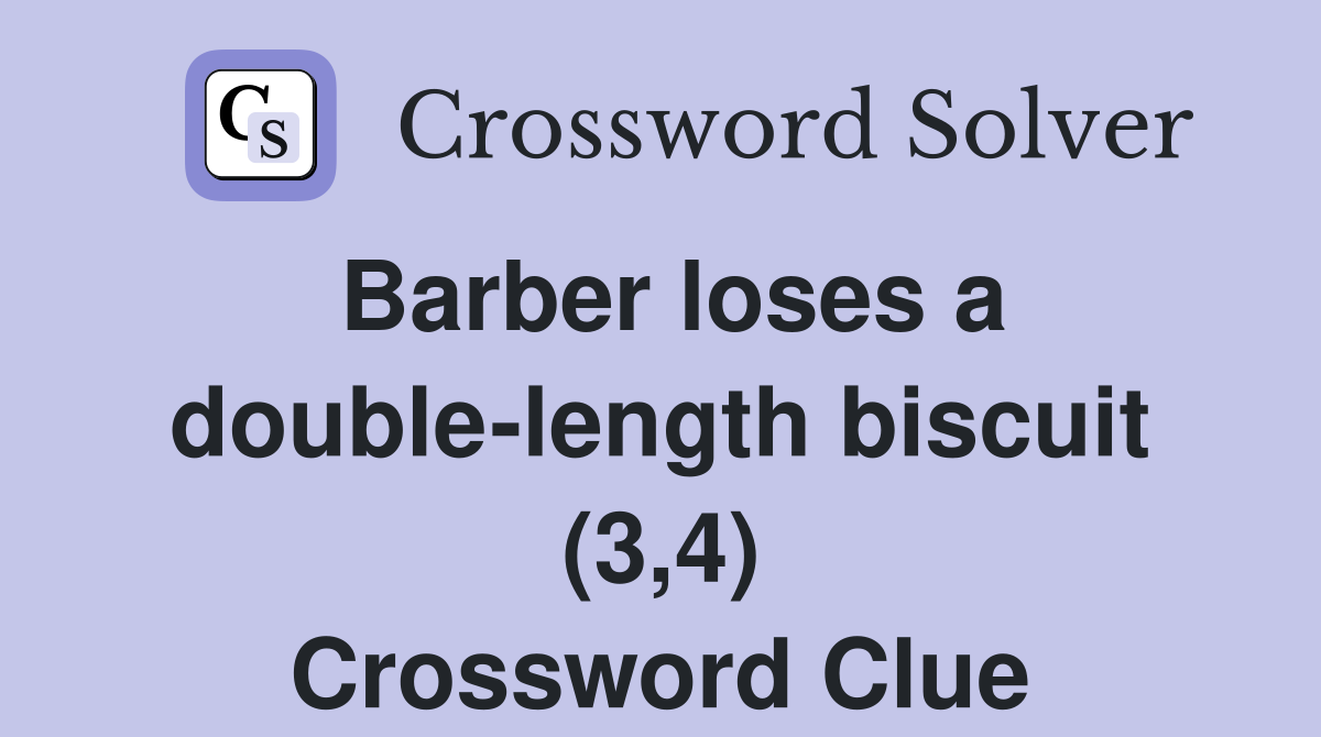 Barber loses a double-length biscuit (3,4) Crossword Clue