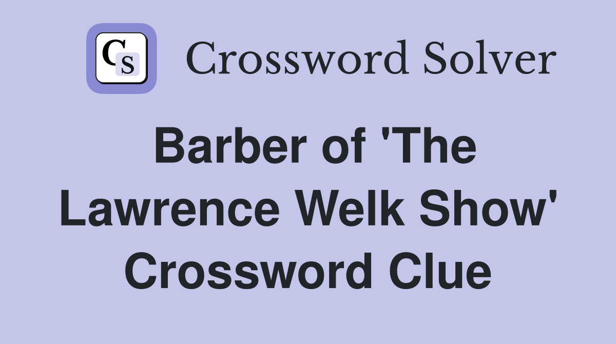 Barber of 'The Lawrence Welk Show' Crossword Clue