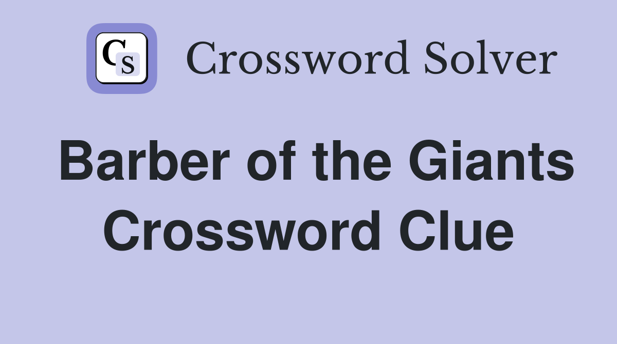 Barber of the Giants Crossword Clue