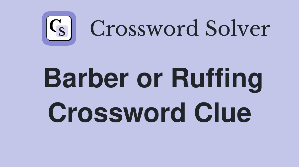 Barber or Ruffing Crossword Clue