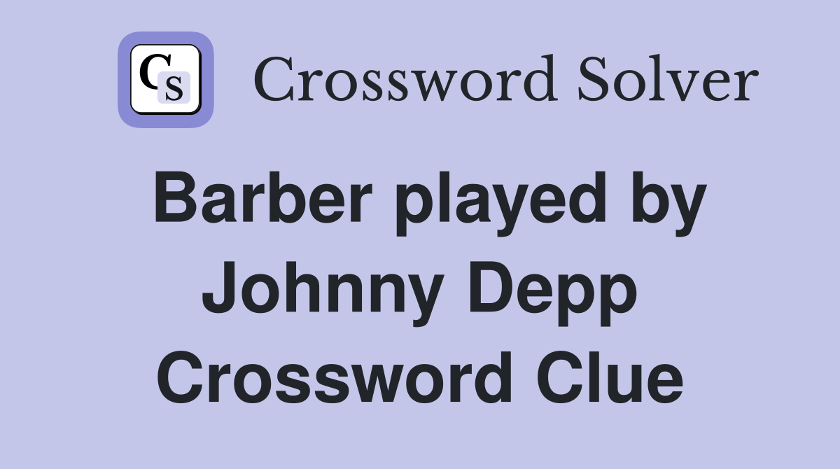 Barber played by Johnny Depp Crossword Clue