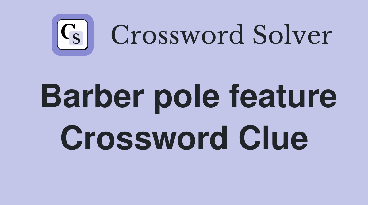 Barber pole feature Crossword Clue