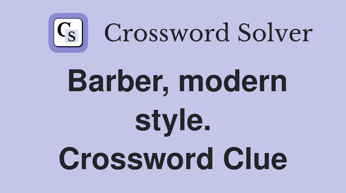 Barber, modern style. Crossword Clue