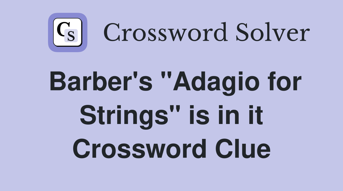Barber's "Adagio for Strings" is in it Crossword Clue