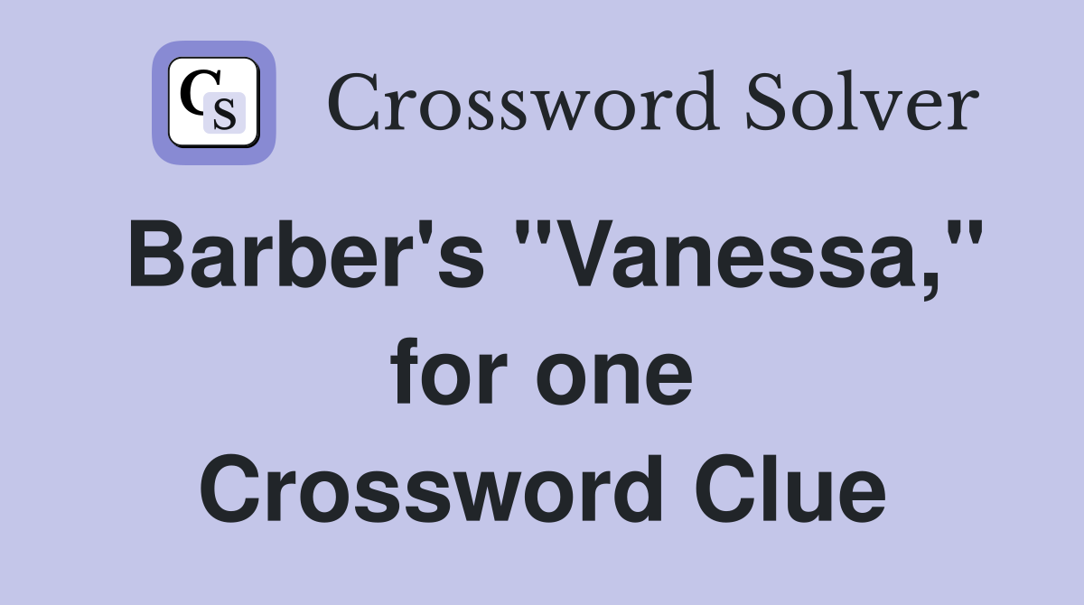 Barber's "Vanessa," for one Crossword Clue