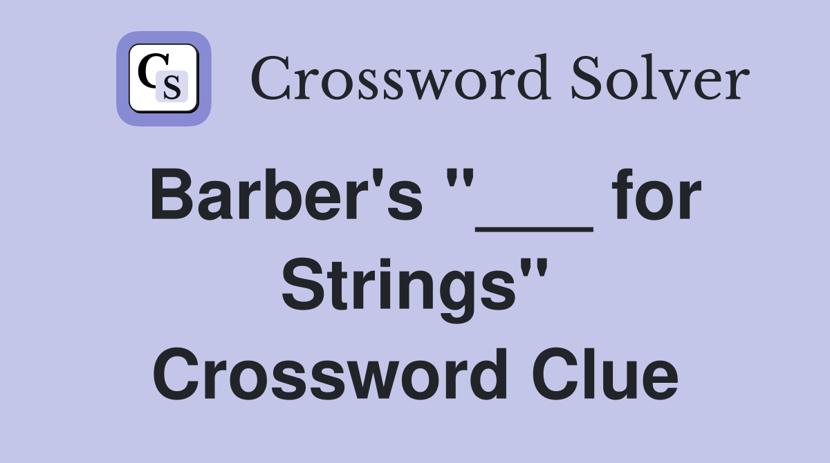Barber's "___ for Strings" Crossword Clue