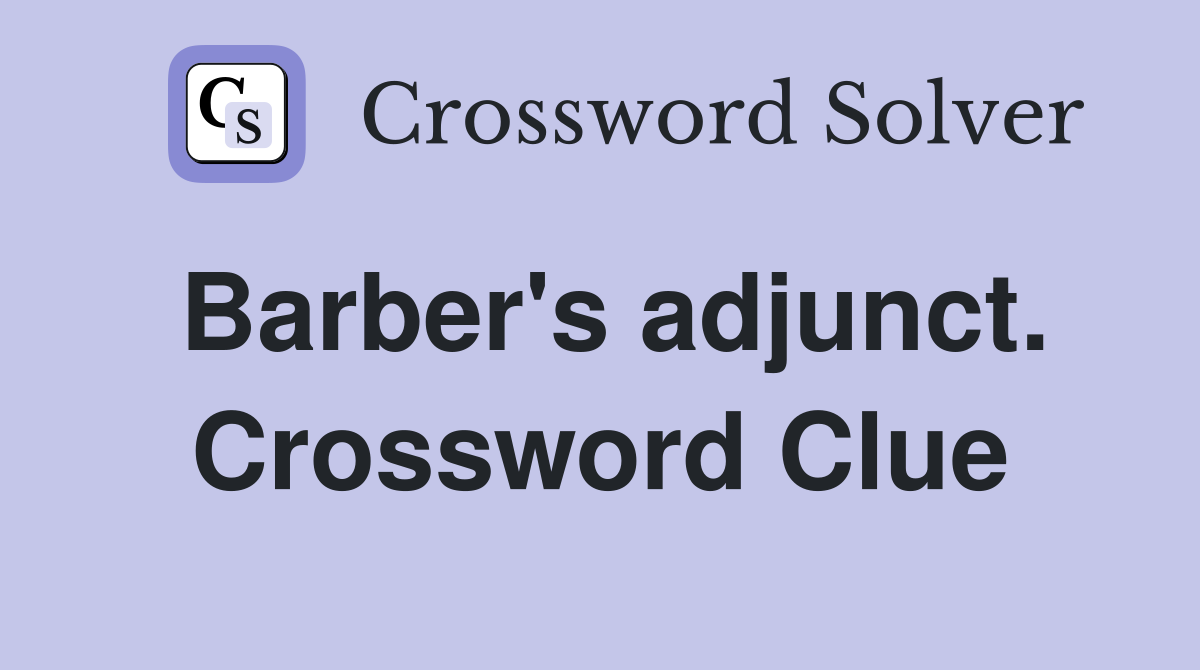 Barber's adjunct. Crossword Clue