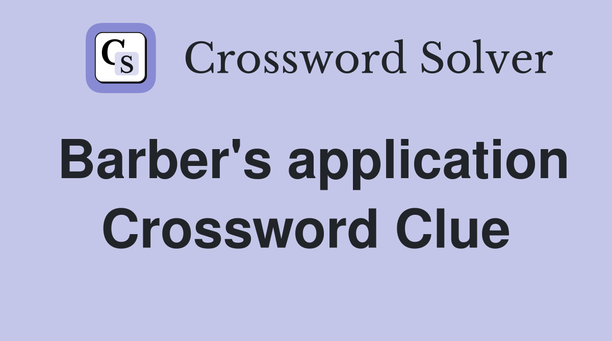 Barber's application Crossword Clue