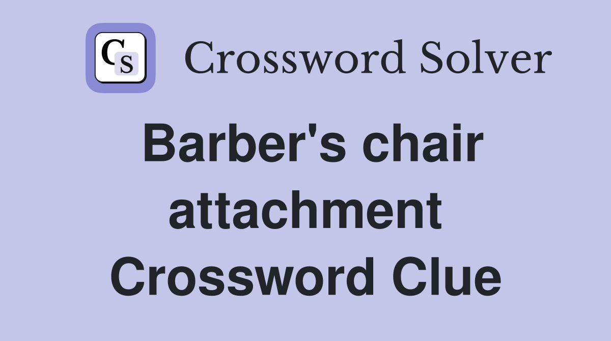 Barber's chair attachment Crossword Clue
