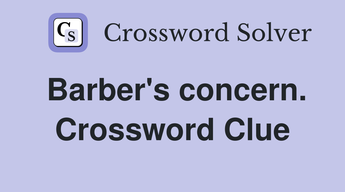 Barber's concern. Crossword Clue