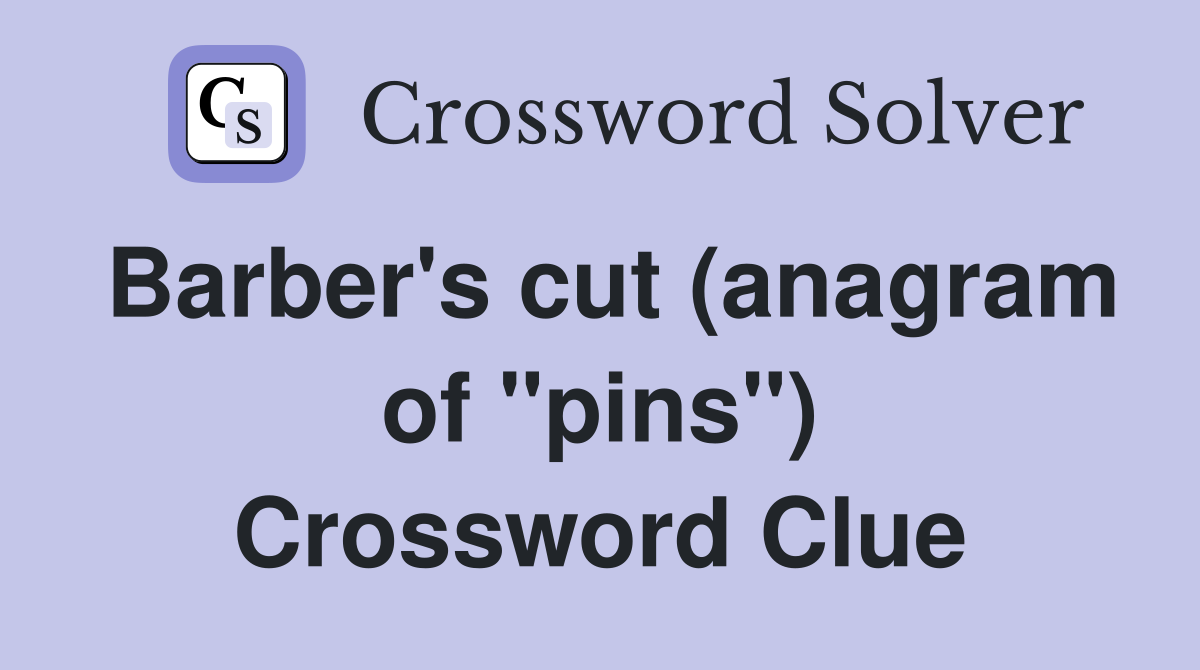 Barber's cut (anagram of "pins") Crossword Clue