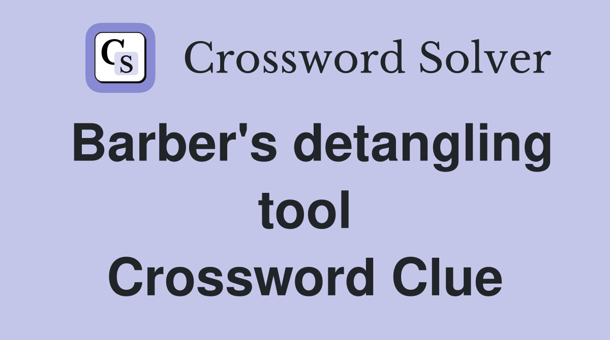 Barber's detangling tool Crossword Clue