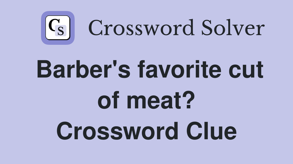 Barber's favorite cut of meat? Crossword Clue