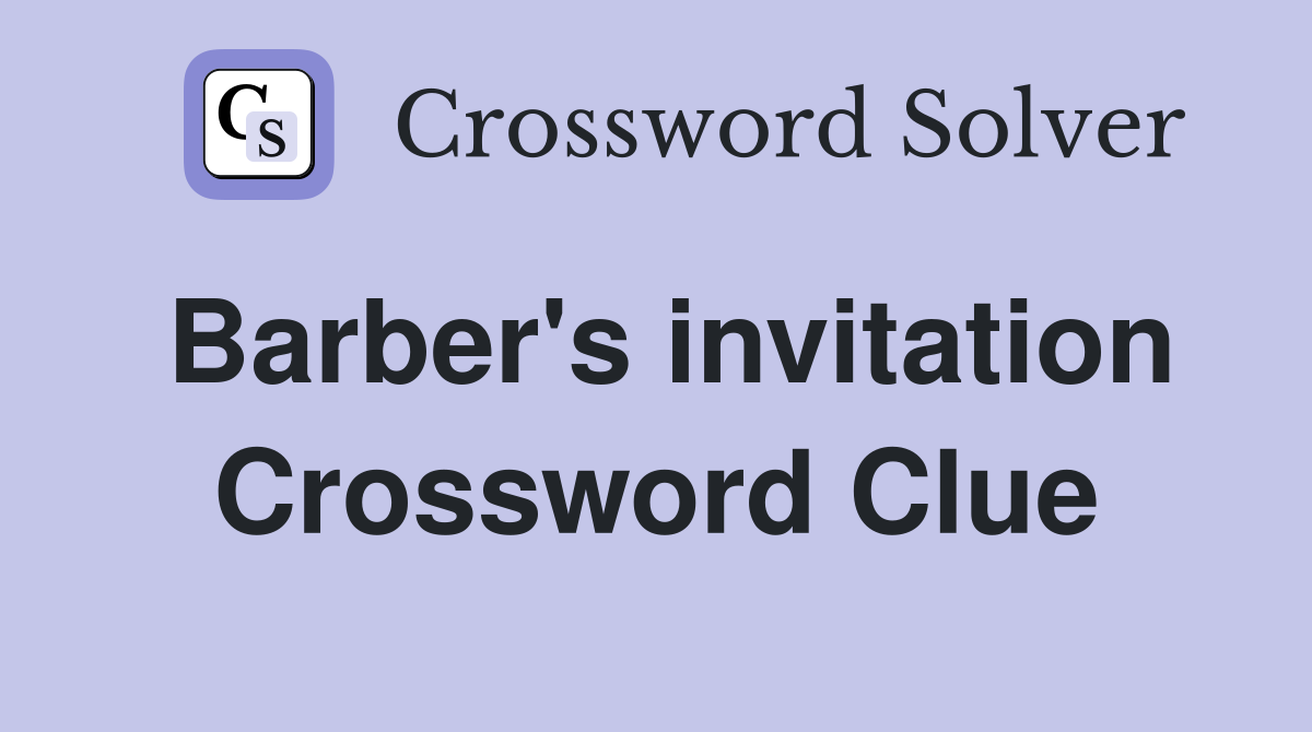 Barber's invitation Crossword Clue