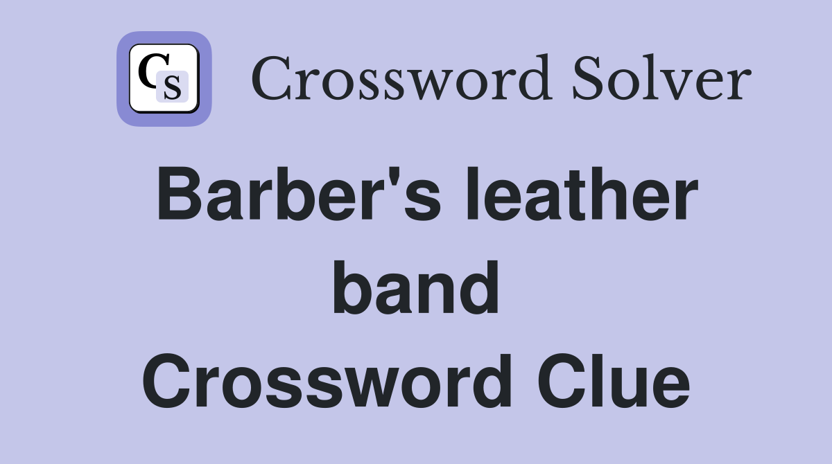 Barber's leather band Crossword Clue