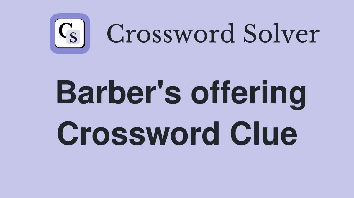 Barber's offering Crossword Clue