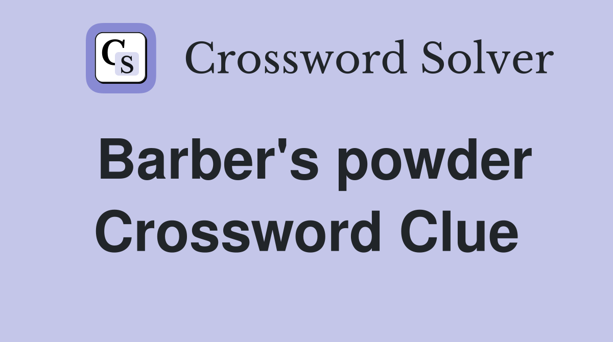 Barber's powder Crossword Clue