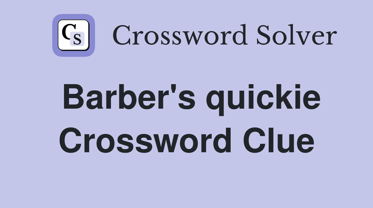 Barber's quickie Crossword Clue