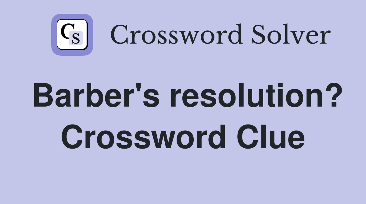 Barber's resolution? Crossword Clue