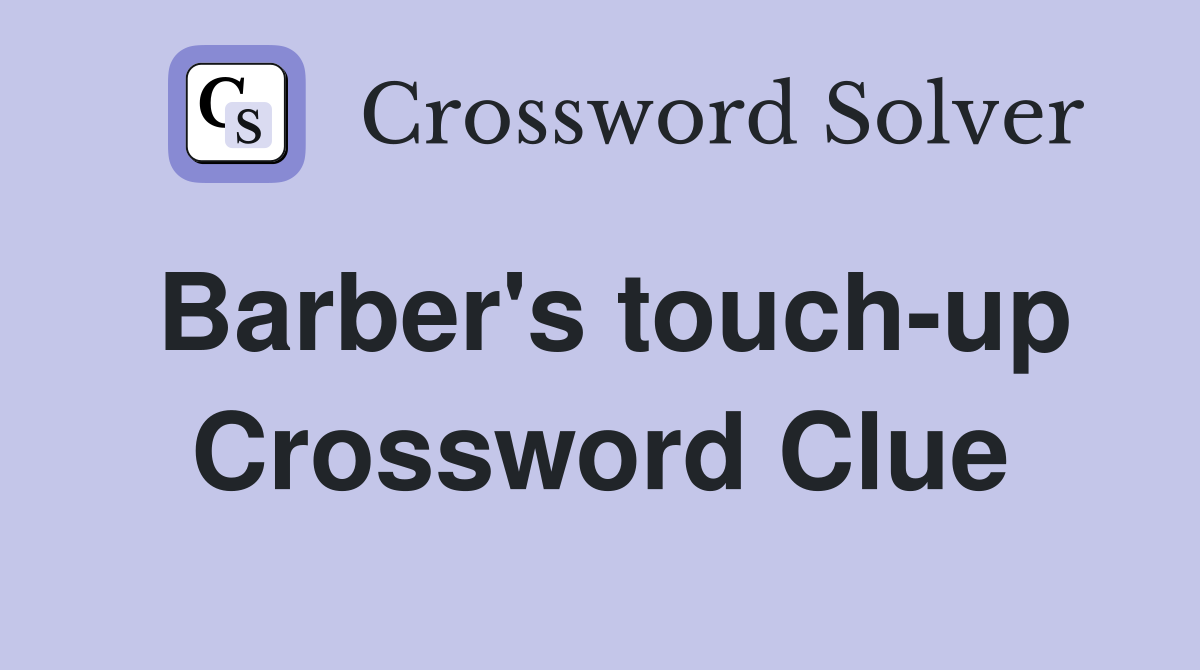 Barber's touch-up Crossword Clue