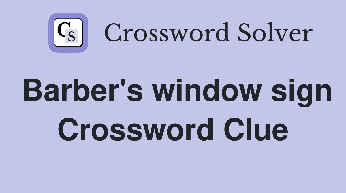 Barber's window sign Crossword Clue