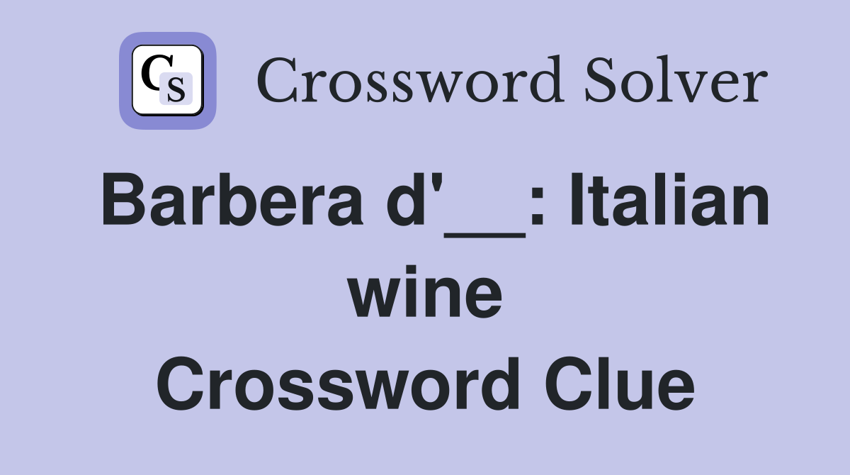 Barbera d'__: Italian wine Crossword Clue