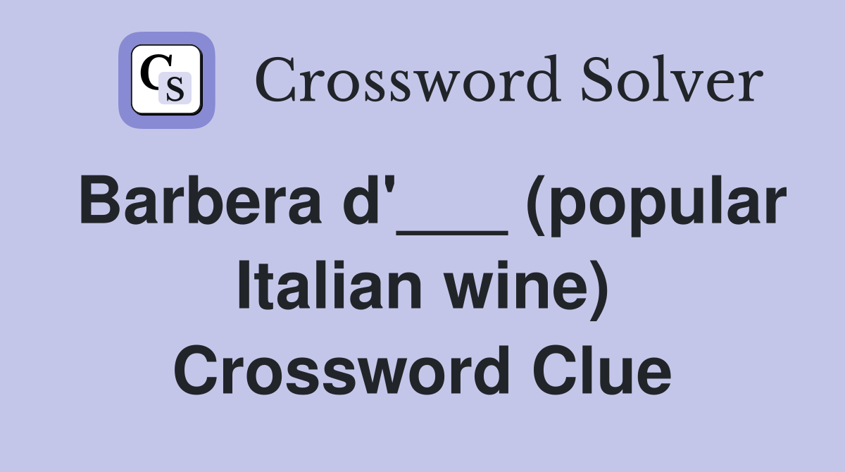 Barbera d'___ (popular Italian wine) Crossword Clue