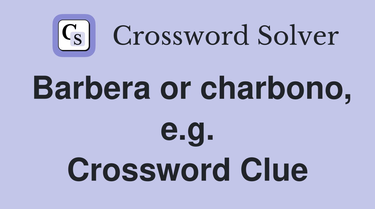 Barbera or charbono, e.g. Crossword Clue