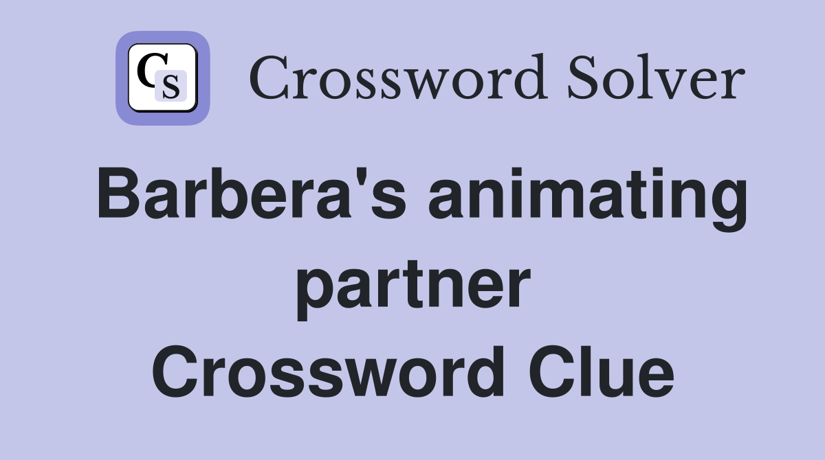 Barbera's animating partner Crossword Clue