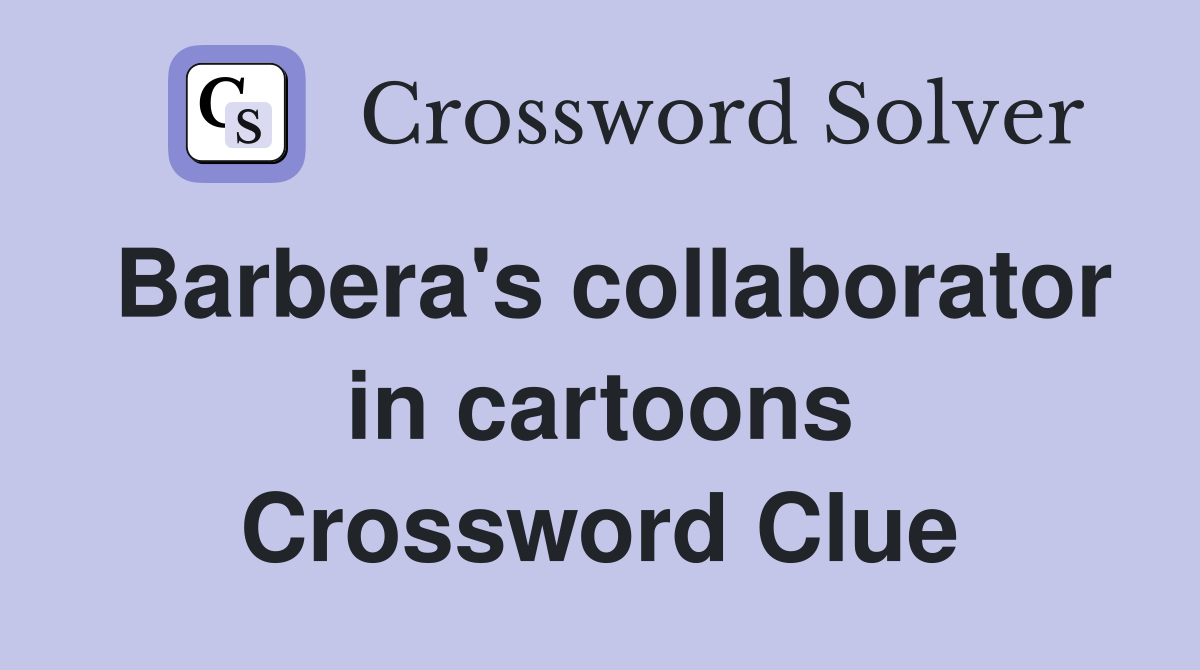Barbera's collaborator in cartoons Crossword Clue