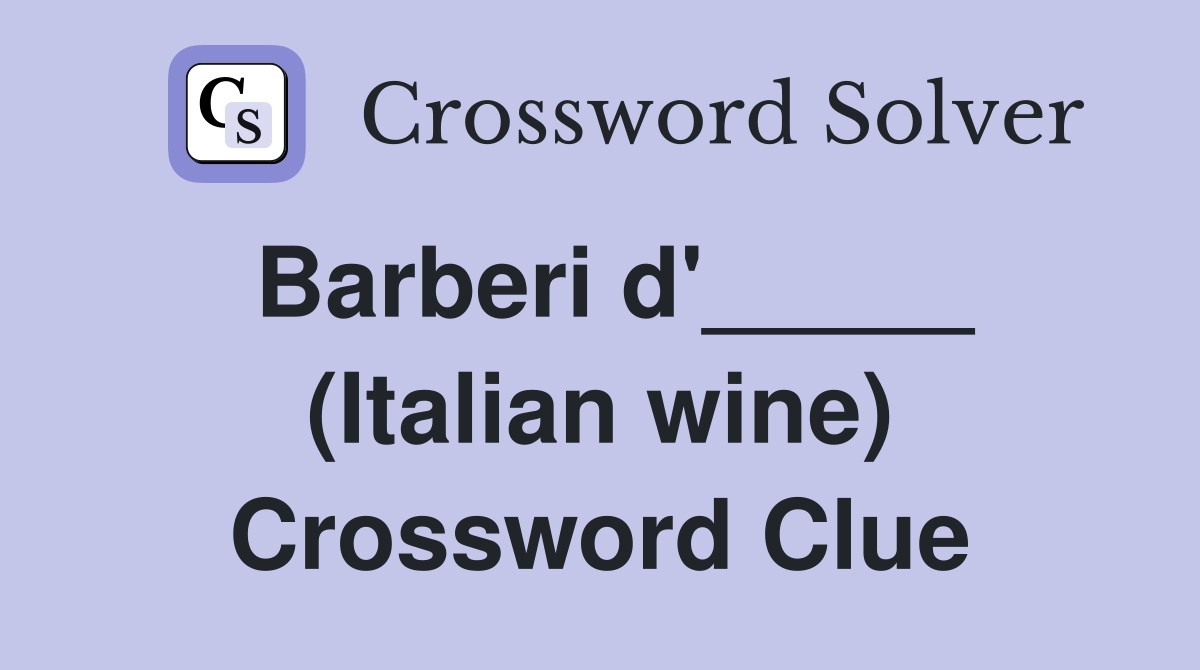 Barberi d'_____ (Italian wine) Crossword Clue