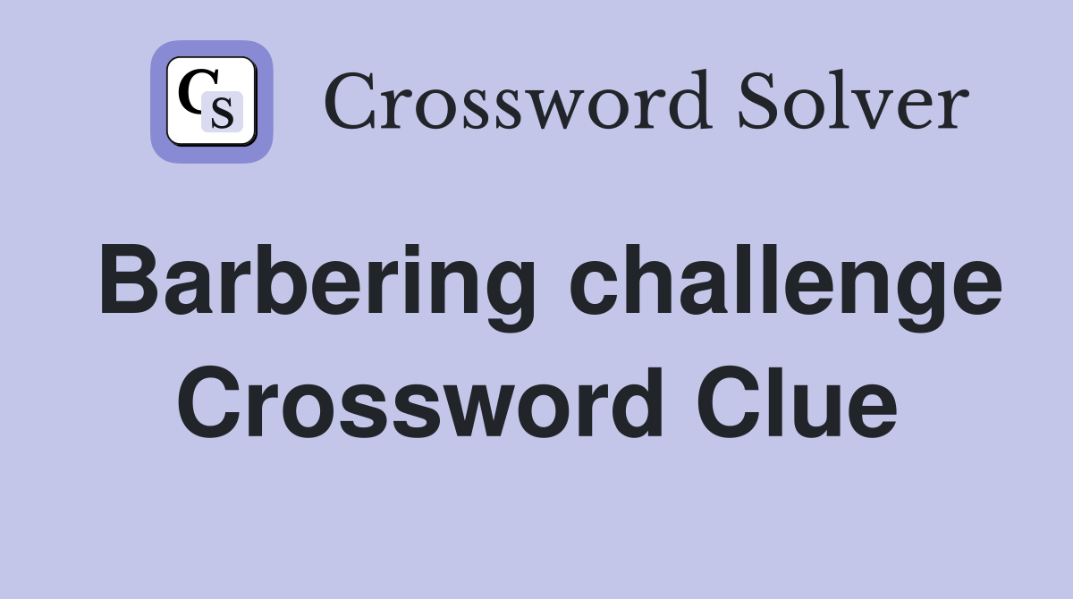Barbering challenge Crossword Clue