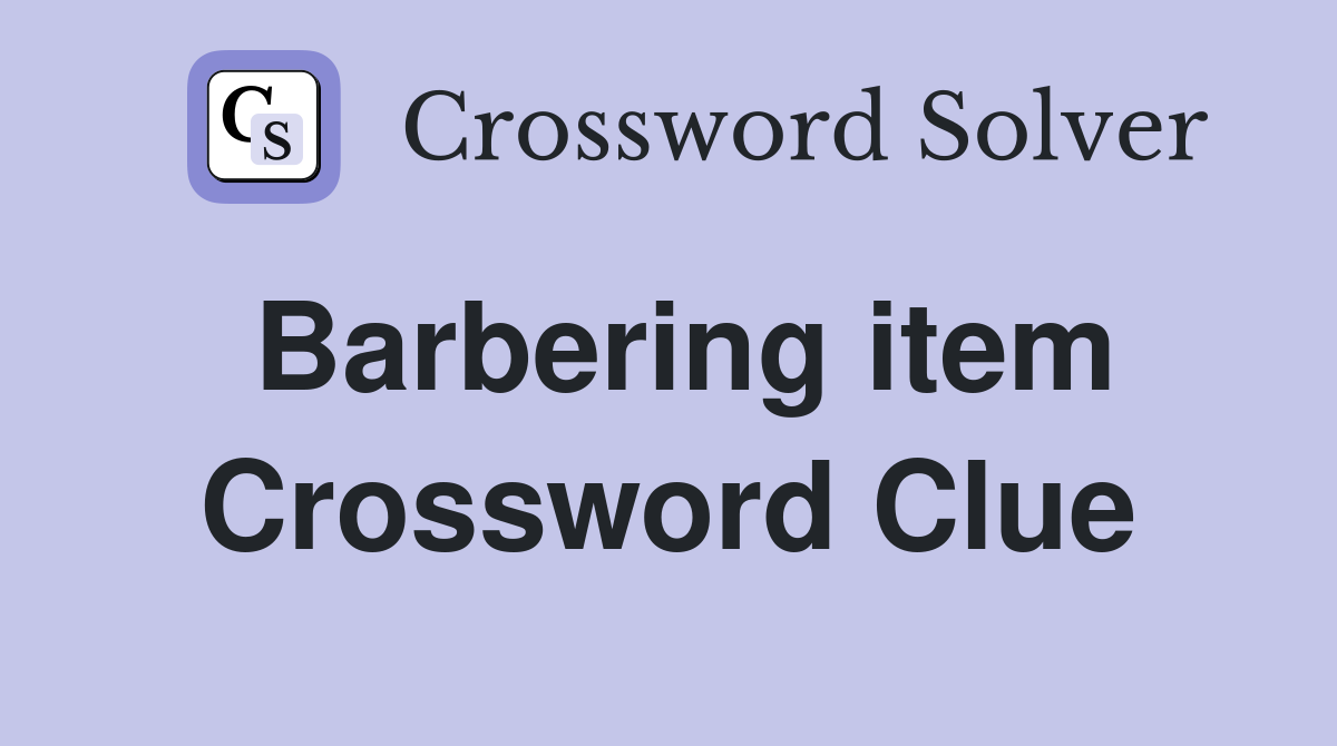 Barbering item Crossword Clue