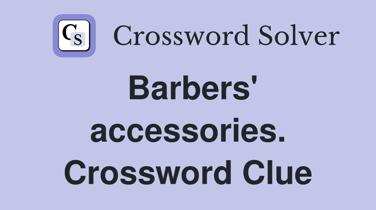 Barbers' accessories. Crossword Clue